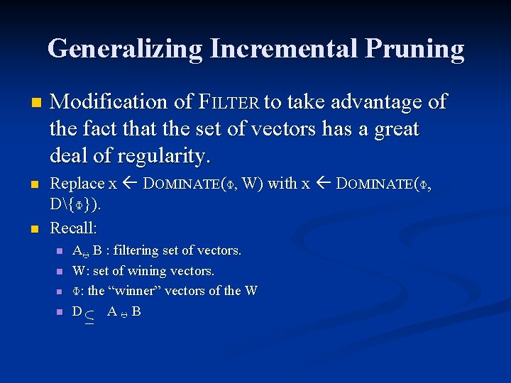 Generalizing Incremental Pruning n Modification of FILTER to take advantage of the fact that