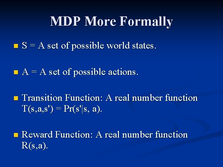 MDP More Formally n S = A set of possible world states. n A