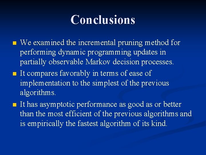 Conclusions n n n We examined the incremental pruning method for performing dynamic programming