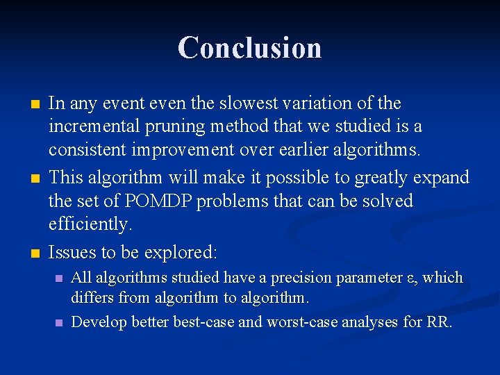 Conclusion n In any event even the slowest variation of the incremental pruning method
