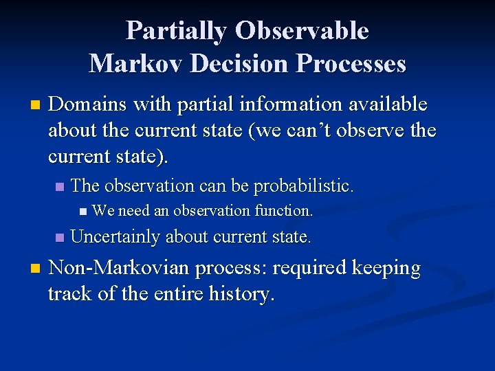 Partially Observable Markov Decision Processes n Domains with partial information available about the current