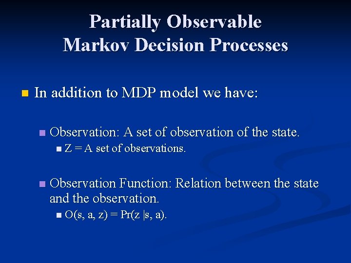 Partially Observable Markov Decision Processes n In addition to MDP model we have: n