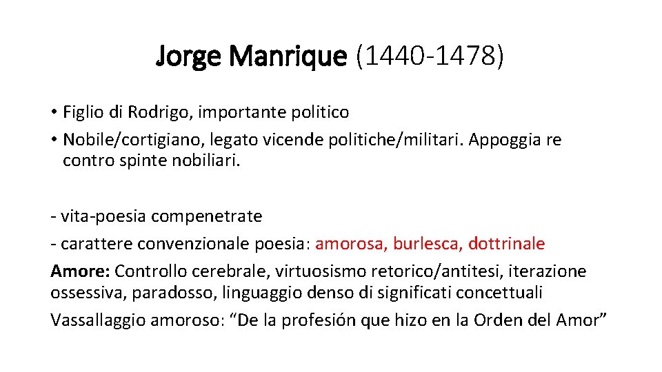 Jorge Manrique (1440 -1478) • Figlio di Rodrigo, importante politico • Nobile/cortigiano, legato vicende