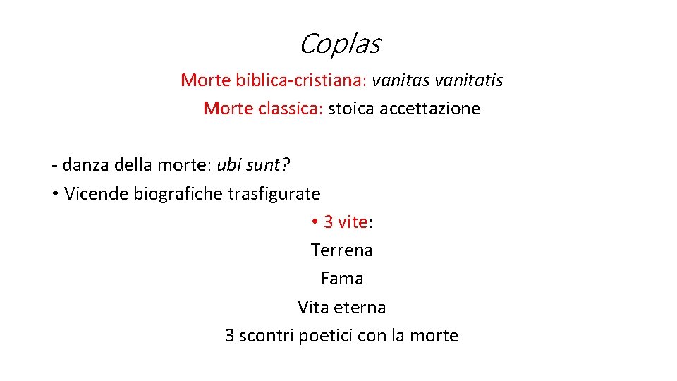 Coplas Morte biblica-cristiana: vanitas vanitatis Morte classica: stoica accettazione - danza della morte: ubi