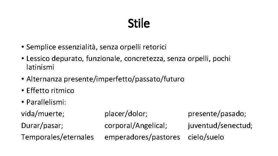 Stile • Semplice essenzialità, senza orpelli retorici • Lessico depurato, funzionale, concretezza, senza orpelli,