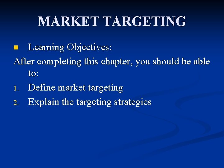 MARKET TARGETING Learning Objectives: After completing this chapter, you should be able to: 1.