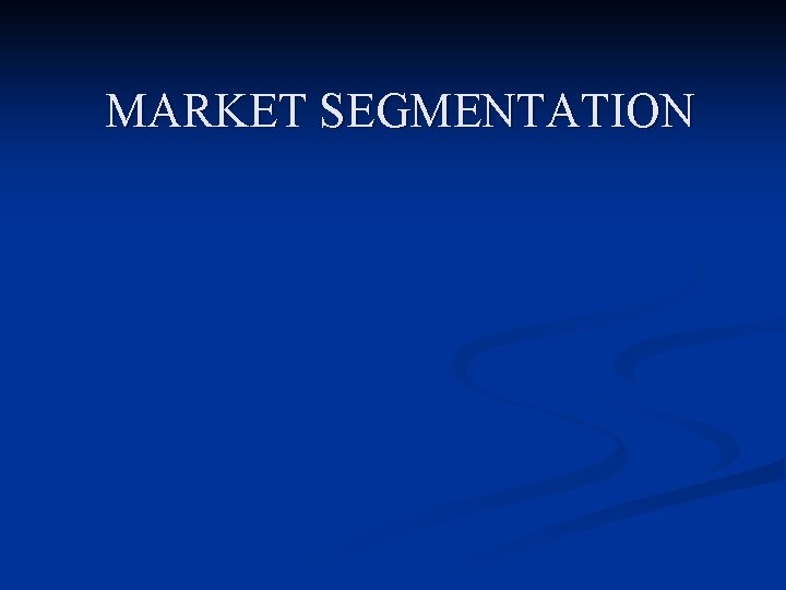 MARKET SEGMENTATION 
