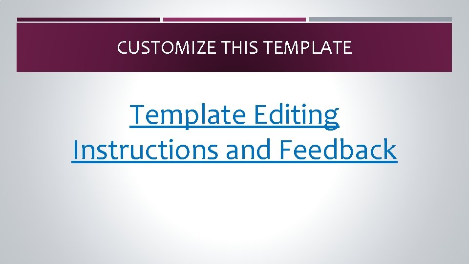 CUSTOMIZE THIS TEMPLATE Template Editing Instructions and Feedback 