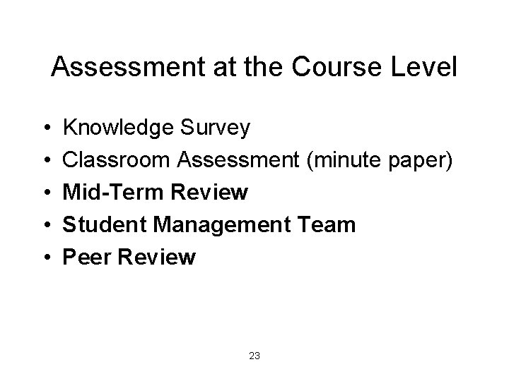 Assessment at the Course Level • • • Knowledge Survey Classroom Assessment (minute paper)