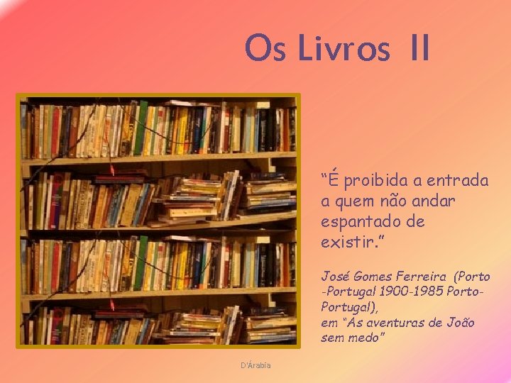 Os Livros II “É proibida a entrada a quem não andar espantado de existir.