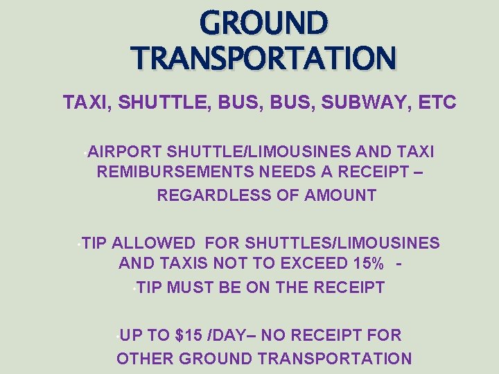 GROUND TRANSPORTATION TAXI, SHUTTLE, BUS, SUBWAY, ETC • AIRPORT SHUTTLE/LIMOUSINES AND TAXI REMIBURSEMENTS NEEDS