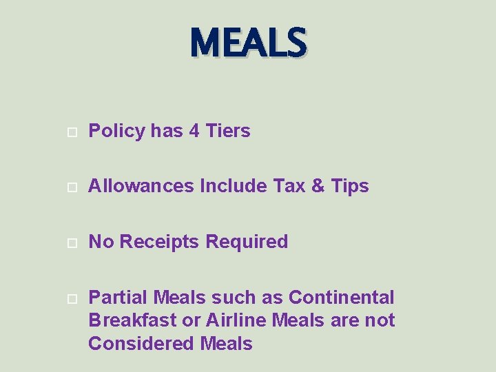 MEALS Policy has 4 Tiers Allowances Include Tax & Tips No Receipts Required Partial