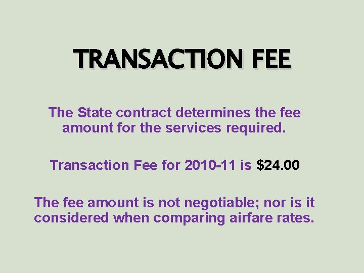 TRANSACTION FEE The State contract determines the fee amount for the services required. Transaction