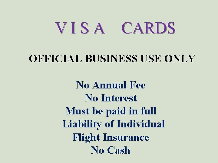 V I S A CARDS OFFICIAL BUSINESS USE ONLY No Annual Fee No Interest