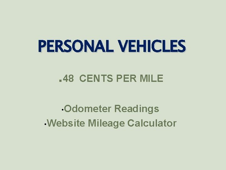 PERSONAL VEHICLES. 48 CENTS PER MILE • Odometer Readings • Website Mileage Calculator 