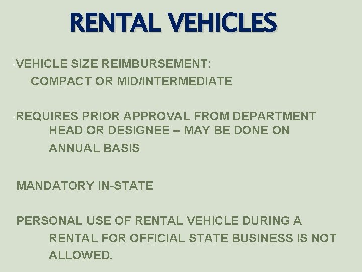 RENTAL VEHICLES • VEHICLE SIZE REIMBURSEMENT: COMPACT OR MID/INTERMEDIATE • REQUIRES PRIOR APPROVAL FROM