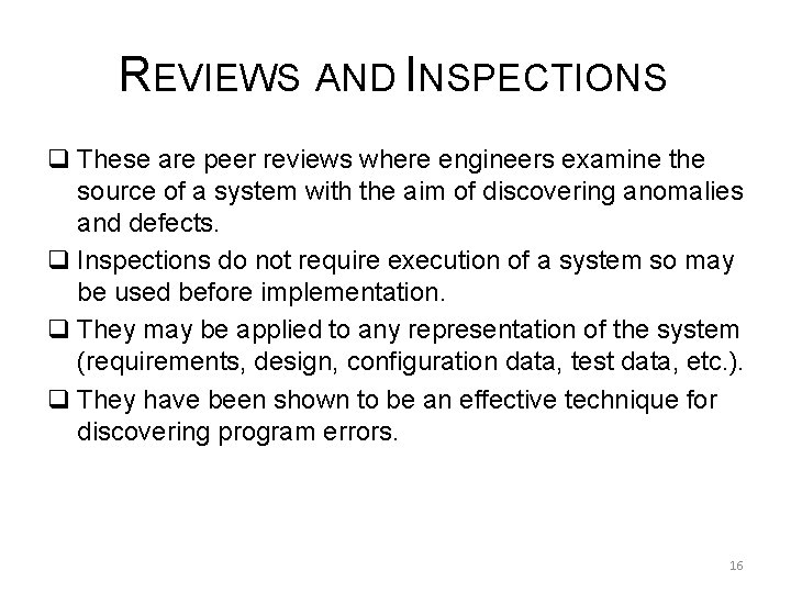 REVIEWS AND INSPECTIONS q These are peer reviews where engineers examine the source of