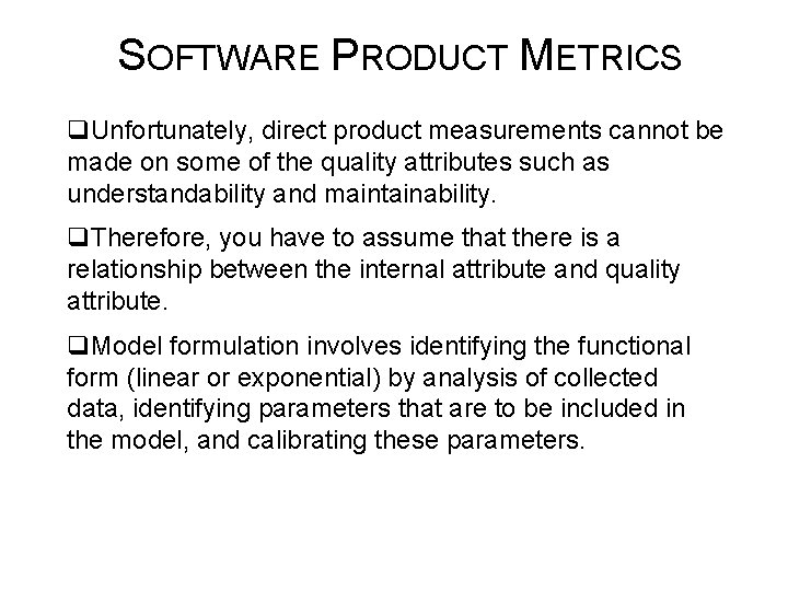 SOFTWARE PRODUCT METRICS q. Unfortunately, direct product measurements cannot be made on some of