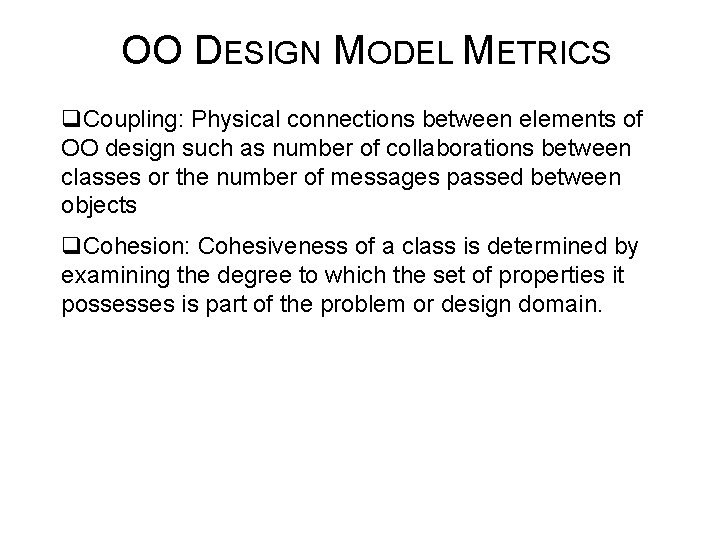 OO DESIGN MODEL METRICS q. Coupling: Physical connections between elements of OO design such