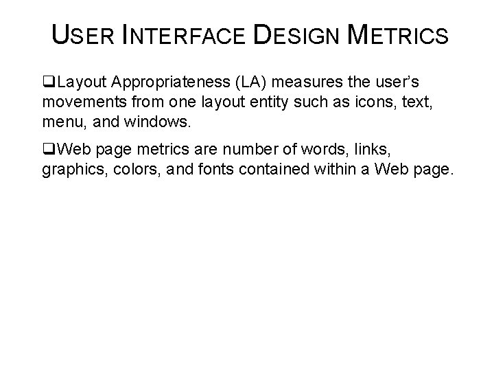 USER INTERFACE DESIGN METRICS q. Layout Appropriateness (LA) measures the user’s movements from one