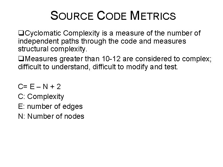 SOURCE CODE METRICS q. Cyclomatic Complexity is a measure of the number of independent