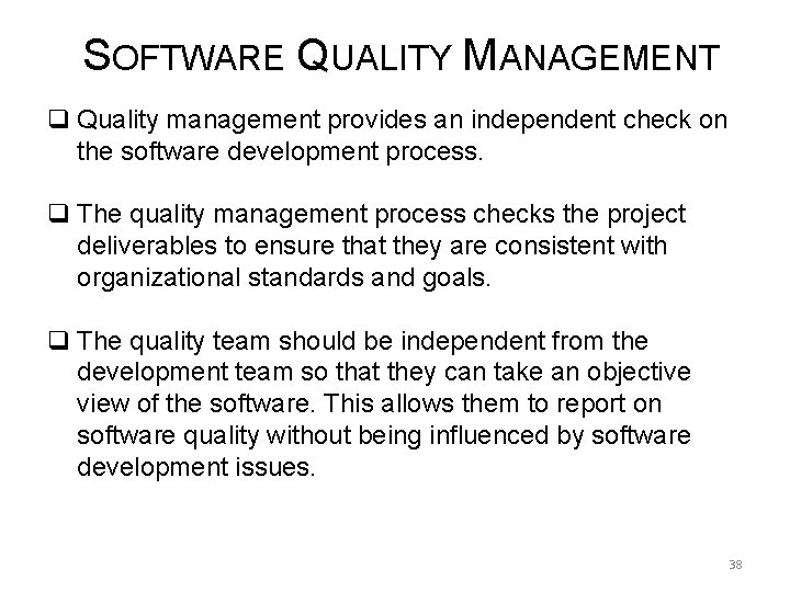 SOFTWARE QUALITY MANAGEMENT q Quality management provides an independent check on the software development