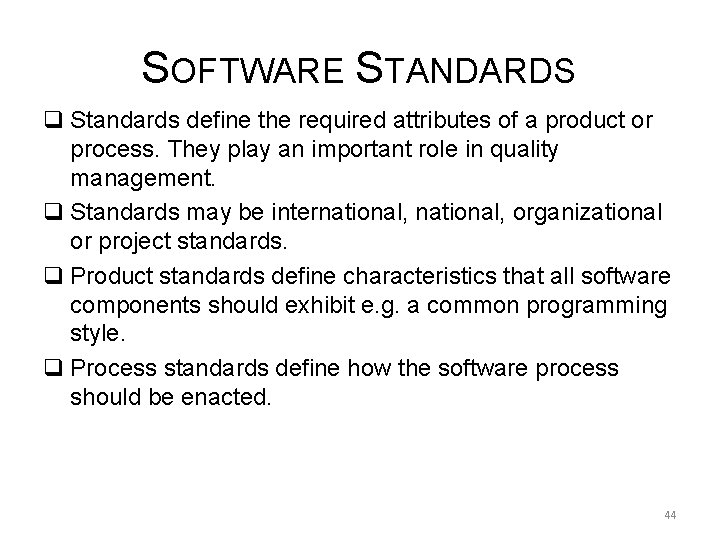 SOFTWARE STANDARDS q Standards define the required attributes of a product or process. They