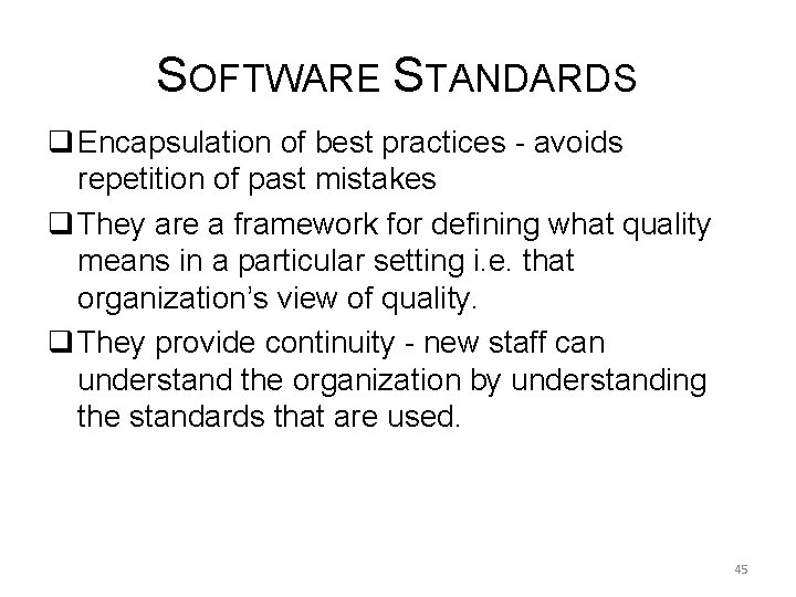 SOFTWARE STANDARDS q Encapsulation of best practices - avoids repetition of past mistakes q