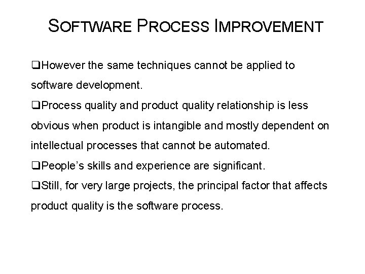SOFTWARE PROCESS IMPROVEMENT q. However the same techniques cannot be applied to software development.