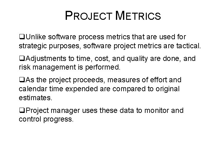 PROJECT METRICS q. Unlike software process metrics that are used for strategic purposes, software