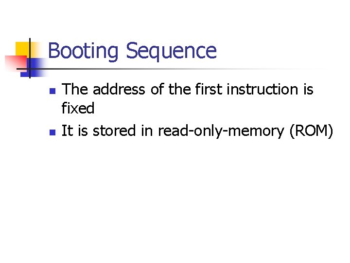 Booting Sequence n n The address of the first instruction is fixed It is