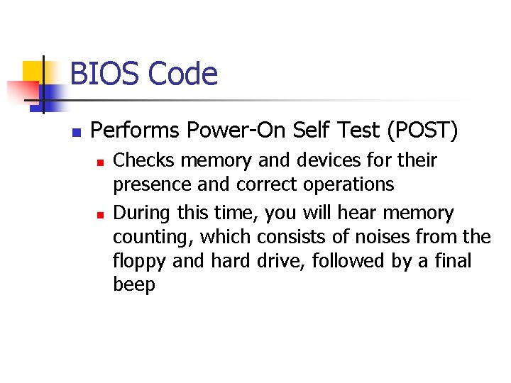 BIOS Code n Performs Power-On Self Test (POST) n n Checks memory and devices