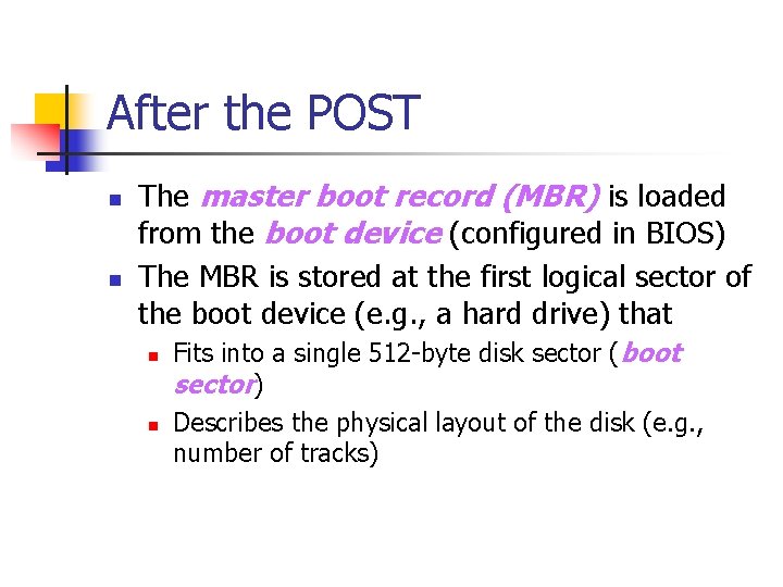 After the POST n n The master boot record (MBR) is loaded from the
