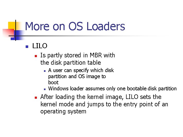 More on OS Loaders n LILO n Is partly stored in MBR with the