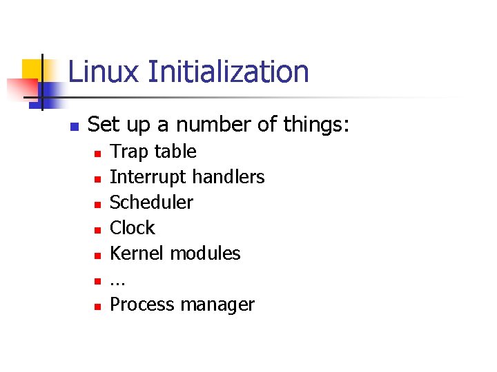 Linux Initialization n Set up a number of things: n n n n Trap