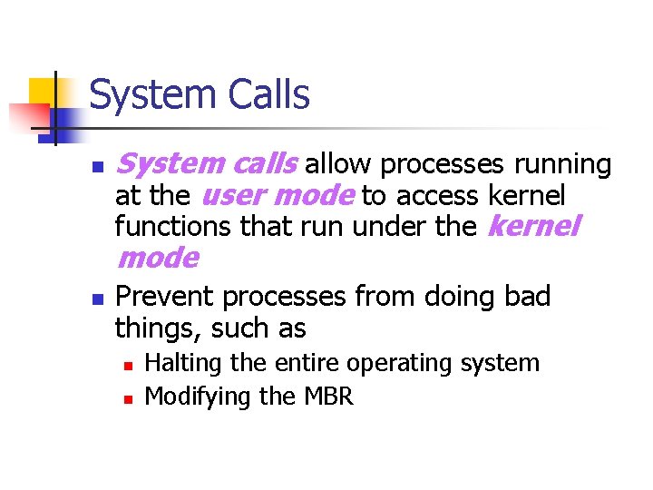 System Calls n n System calls allow processes running at the user mode to