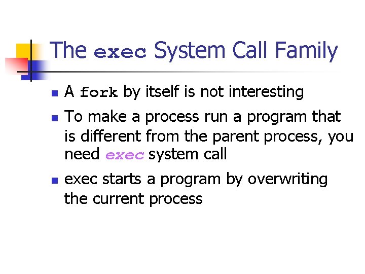 The exec System Call Family n n n A fork by itself is not