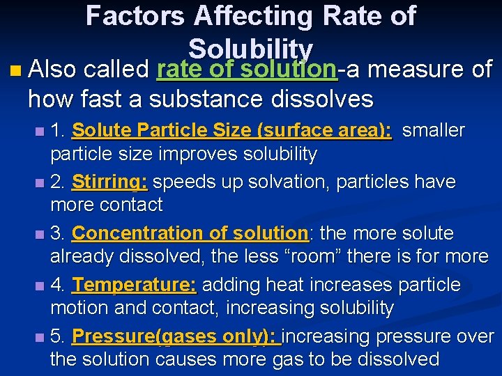 n Also Factors Affecting Rate of Solubility called rate of solution-a measure of how