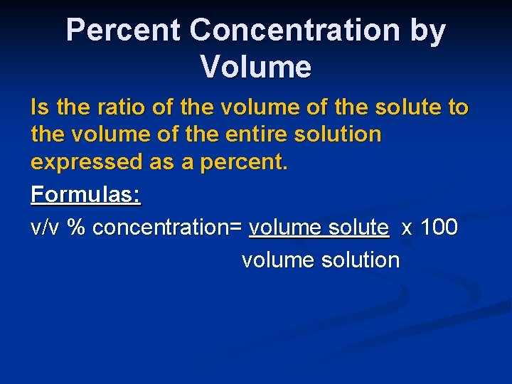 Percent Concentration by Volume Is the ratio of the volume of the solute to