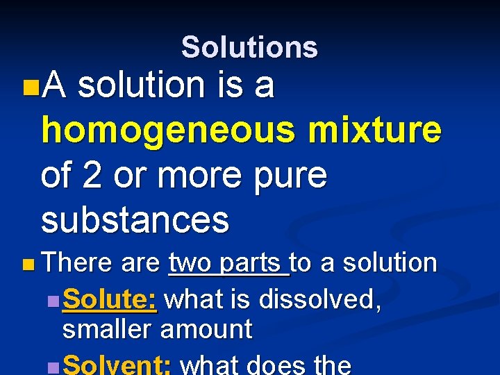 n. A Solutions solution is a homogeneous mixture of 2 or more pure substances