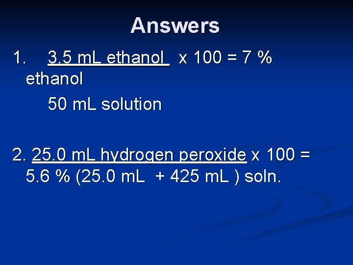 Answers 1. 3. 5 m. L ethanol x 100 = 7 % ethanol 50