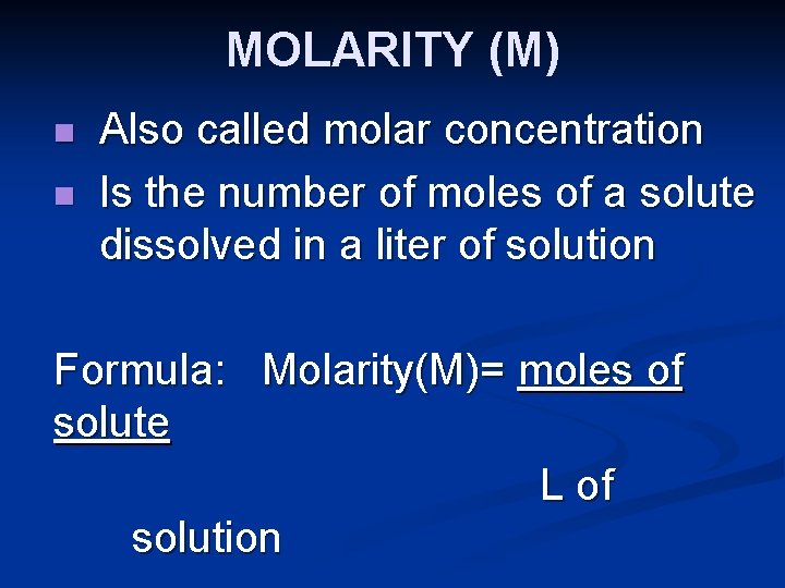 MOLARITY (M) n n Also called molar concentration Is the number of moles of