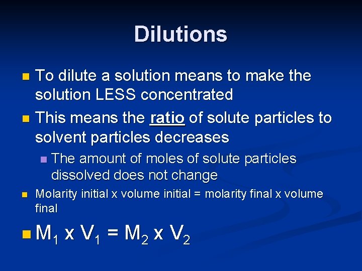 Dilutions To dilute a solution means to make the solution LESS concentrated n This