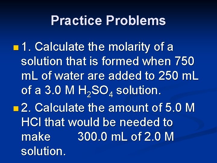 Practice Problems n 1. Calculate the molarity of a solution that is formed when