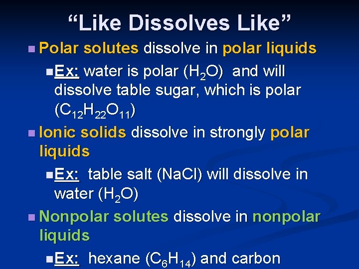 “Like Dissolves Like” n Polar solutes dissolve in polar liquids n Ex: water is