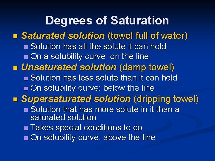 Degrees of Saturation n Saturated solution (towel full of water) Solution has all the