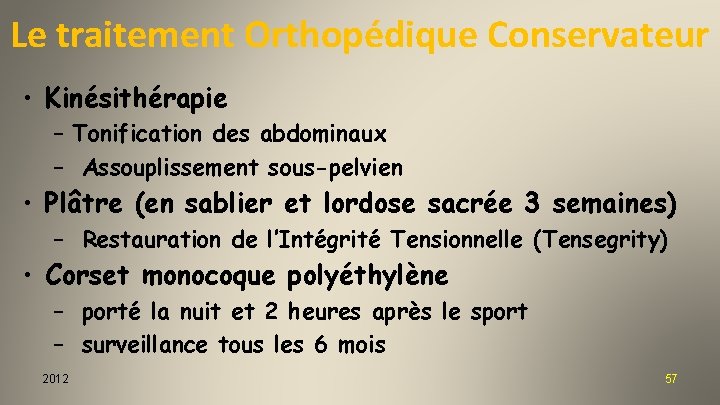 Le traitement Orthopédique Conservateur • Kinésithérapie – Tonification des abdominaux – Assouplissement sous-pelvien •