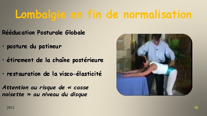 Lombalgie en fin de normalisation Rééducation Posturale Globale • posture du patineur • étirement