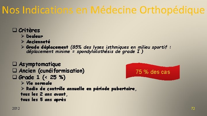 Nos Indications en Médecine Orthopédique q Critères Ø Douleur Ø Ancienneté Ø Grade déplacement