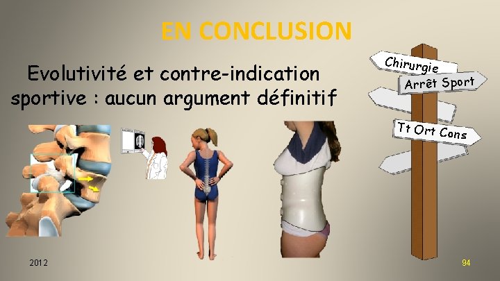 EN CONCLUSION Evolutivité et contre-indication sportive : aucun argument définitif Chirurgi e Arrêt Sport